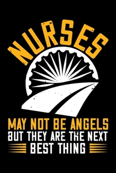 Nurses May Not Be Angels But They Are The Next Best Thing: Best nurse journal notebook for multiple purpose like writing notes, plans and ideas. Perfect nurse gifts for nurse women, men and nursing st