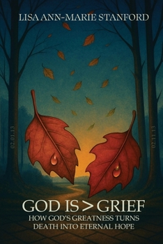 God is Greater Than Grief: How God's Greatness Turns Death Into Eternal Hope