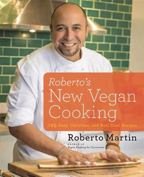 Hardcover Roberto's New Vegan Cooking: 125 Easy, Delicious, Real Food Recipes Book