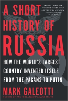 Paperback A Short History of Russia: How the World's Largest Country Invented Itself, from the Pagans to Putin Book