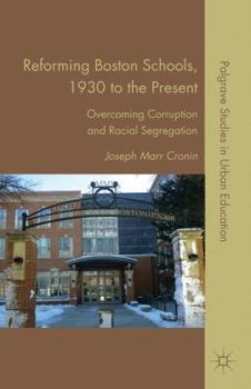 Paperback Reforming Boston Schools, 1930-2006: Overcoming Corruption and Racial Segregation Book