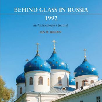 Paperback Behind Glass in Russia, 1992: An Archaeologist's Journal Book
