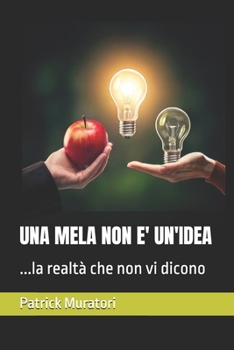 Paperback Una Mela Non E' Un'idea: ...la realtà che non vi dicono [Italian] Book