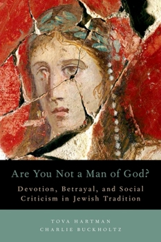 Hardcover Are You Not a Man of God?: Devotion, Betrayal, and Social Criticism in Jewish Tradition Book