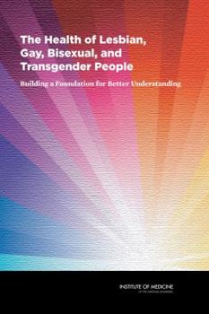 Hardcover The Health of Lesbian, Gay, Bisexual, and Transgender People: Building a Foundation for Better Understanding Book