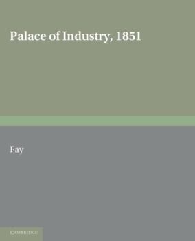 Paperback Palace of Industry, 1851: A Study of the Great Exhibition and Its Fruits Book