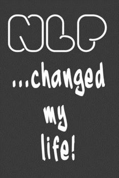 NLP changed my life Notebook: 120 pages, dot grid, A5, white paper