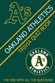 OaKland Athletics Trivia Quiz Book: The One With All The Questions