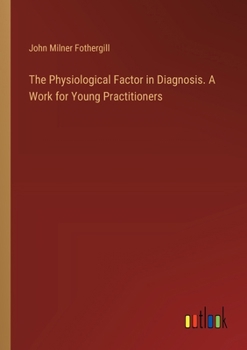 Paperback The Physiological Factor in Diagnosis. A Work for Young Practitioners Book