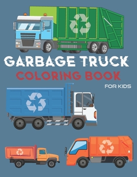 Paperback Garbage Truck Coloring Book: For Kids Who Love Trucks - Coloring Book for Toddlers- Book