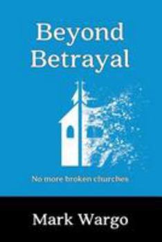 Paperback Beyond Betrayal: No More Broken Churches Book