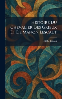 Histoire Du Chevalier Des Grieux Et De Manon Lescaut (French Edition)