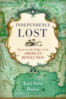 Hardcover Independence Lost: Lives on the Edge of the American Revolution Book