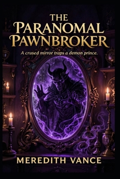 The Paranormal Pawnbroker: An Urban Fantasy Mystery Novel of Cursed Artifacts, Ancient Demons, and Supernatural Suspense.