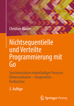 Paperback Nichtsequentielle Und Verteilte Programmierung Mit Go: Synchronisation Nebenläufiger Prozesse: Kommunikation - Kooperation - Konkurrenz [German] Book
