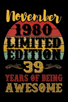 November 1980 Limited Edition 39 Years Of Being Awesome: 39th Birthday Vintage Gift, 39th Birthday Gift For 39 Years Old Men and Women born in November ... Her - 120 page, Lined, 6x9 (15.2 x 22.9 cm)