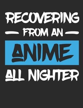 Recovering From An Anime All Nighter: Anime 2020 Weekly Planner (Jan 2020 to Dec 2020), Paperback 8.5 x 11, Calendar Schedule Organizer