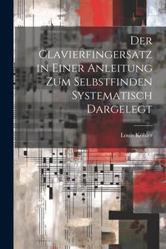 Paperback Der Clavierfingersatz in einer Anleitung zum Selbstfinden systematisch dargelegt [German] Book