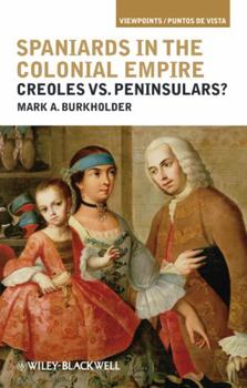Paperback Spaniards in the Colonial Empire: Creoles vs. Peninsulars? Book