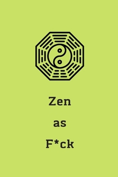 Zen as F*ck: A Journal for Practicing the Mindful Art of Not Giving a Sh*t (Zen as F*ck Journals)