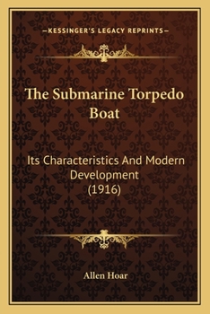 Paperback The Submarine Torpedo Boat: Its Characteristics And Modern Development (1916) Book