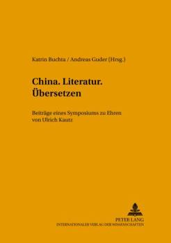 Paperback China.Literatur.Uebersetzen.: Beitraege Eines Symposiums Zu Ehren Von Ulrich Kautz [German] Book