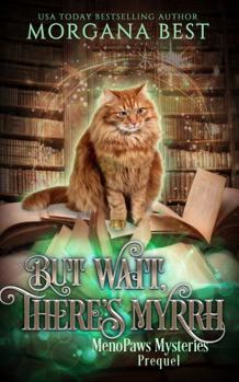 But Wait, There’s Myrrh: Paranormal Women's Fiction Cozy Mystery - Book #0 of the MenoPaws Mysteries