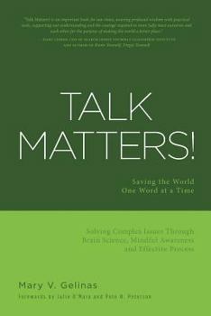 Paperback Talk Matters!: Saving the World One Word at a Time; Solving Complex Issues Through Brain Science, Mindful Awareness and Effective Process Book