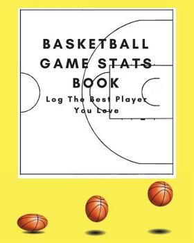 Basketball Game Stats Book : Large Size (8 X 10 ), 164 Pages (82 Games), Log the Best Player You Love