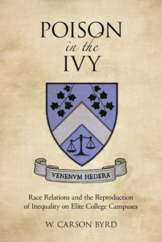 Hardcover Poison in the Ivy: Race Relations and the Reproduction of Inequality on Elite College Campuses Book