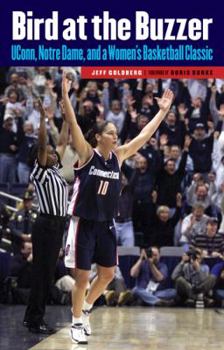 Hardcover Bird at the Buzzer: UConn, Notre Dame, and a Women's Basketball Classic Book