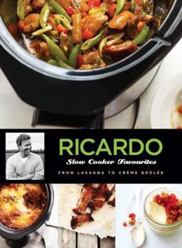 Hardcover Ricardo's Slow Cooker Favourites: From Lasagna to Creme Brulee Book