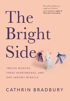Paperback The Bright Side: Twelve Months, Three Heartbreaks, and One (Maybe) Miracle Book