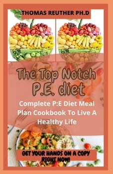 Paperback The Top Notch P.E. diet: Complete P: E Diet Meal Plan Cookbook To Live A Healthy Life Book
