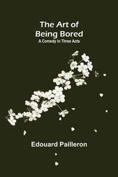 Paperback The Art of Being Bored: A Comedy in Three Acts Book