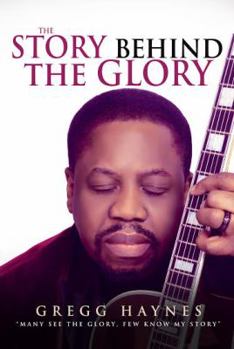 The Story Behind the Glory : Many See the Glory; Few Know My Story
