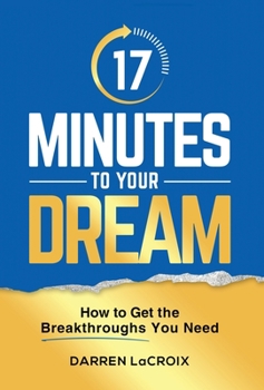 Hardcover 17 Minutes To Your Dream: How To Get The Breakthroughs You Need Book