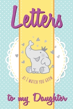 Letters to My Daughter: As You Grow a Modern Memory Book for Baby - Great Practical Gifts for New Mothers and Dads - Blank Lined Journal - Love Letters to Children -  Relationship Gift idea