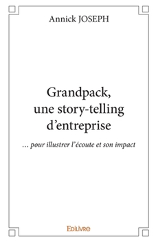 Paperback Grandpack, une story-telling d'entreprise: ...pour illustrer l'écoute et son impact [French] Book