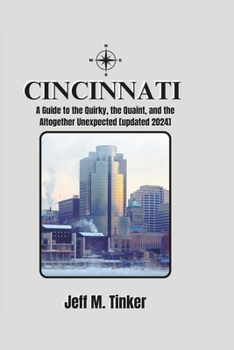 Paperback Cincinnati: A Guide to the Quirky, the Quaint, and the Altogether Unexpected [updated 2024] Book