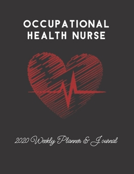 Occupational Health Nurse 2020 Weekly Planner & Journal: Nursing Medical Heartbeat Themed Calendar & Schedule Tracker