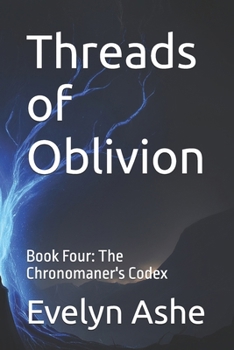 Paperback Threads of Oblivion: Book Four: The Chronomaner's Codex Book