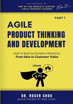 Paperback Agile Product Thinking And Development (PART 1): How to Build Successful Products: From Idea to Customer Value Book