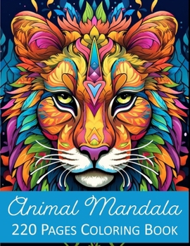 Animal Mandala Coloring Book: 220 Pages of the Most Beautiful Animal Mandalas Adult and Kids Coloring Book Stress Relieving Calming Mindful ... Elephant Giraffe Bull Deer Zebra Cow Bird