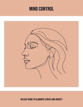 Paperback Mind Control: An Easy Guide To Eliminate Stress And Anxiety Book