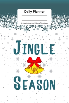 Daily Planner Undated Organizer I Hourly Timesheets: For Jingle Season Christmas Gift I Get Things Done I Schedule, ToDo's,  Appointments I Thought of ... Goals I Gift For Work, Hobby, Sports, School