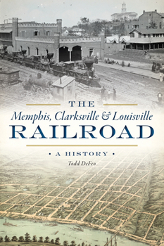 The Memphis, Clarksville  Louisville Railroad: A History