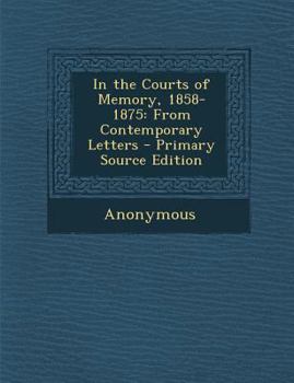 Paperback In the Courts of Memory, 1858-1875: From Contemporary Letters Book