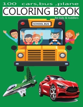 Paperback 100 cars, bus, plane coloring book for kids & toddlers: Amazing coloring book buses cars plane for any ages Book