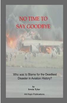 Paperback No Time to Say Goodbye: Who was to Blame for the Deadliest Disaster in Aviation History Book